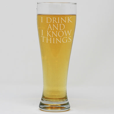 Pilsner Pint Glass - I Drink And Know Things