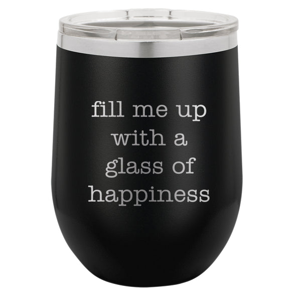 Wine Tumbler Fill Me UP With A Glass Of Happiness