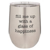 Wine Tumbler Fill Me UP With A Glass Of Happiness