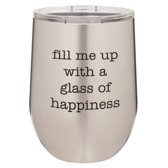 Wine Tumbler Fill Me UP With A Glass Of Happiness