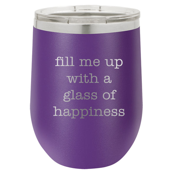 Wine Tumbler Fill Me UP With A Glass Of Happiness