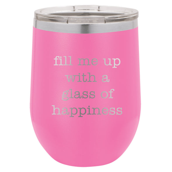 Wine Tumbler Fill Me UP With A Glass Of Happiness