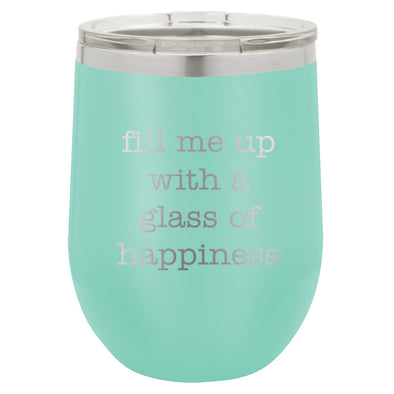 Wine Tumbler Fill Me UP With A Glass Of Happiness