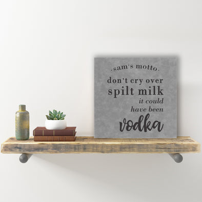 Wall Sign - "Don't Cry Over Spilt Milk It Could Have Been Vodka "