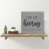 Wall Sign - "Sip Sip Hooray"