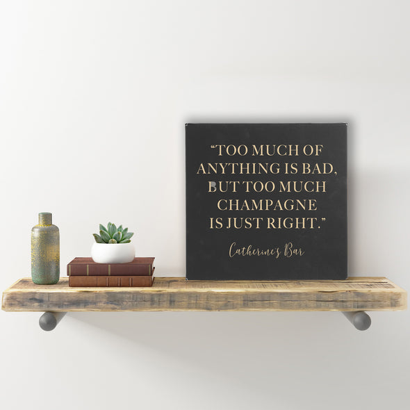 Wall Sign - "Too Much Champagne Is Just Right"