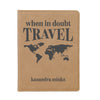 Passport Cover, Custom Passport Holder, "When in doubt travel"