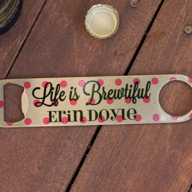 Bottle Opener - "Life Is Brewtiful"