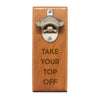 Magnet Bottle Opener - "Take Your Top Off"